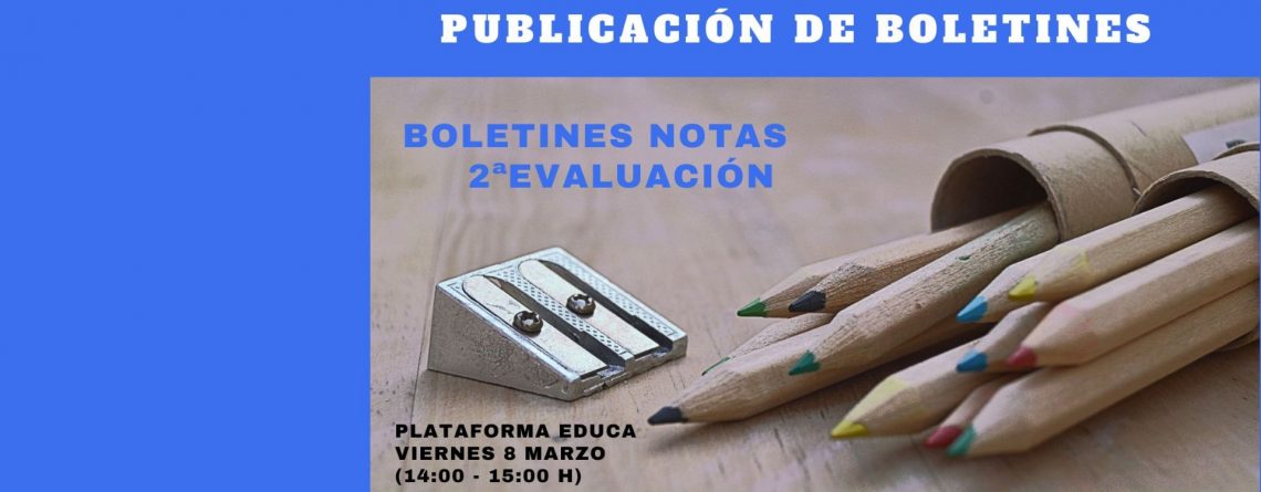 PUBLICACIÓN DE BOLETINES DE LA 2ª EVALUACIÓN. VIERNES 09-03-2024.